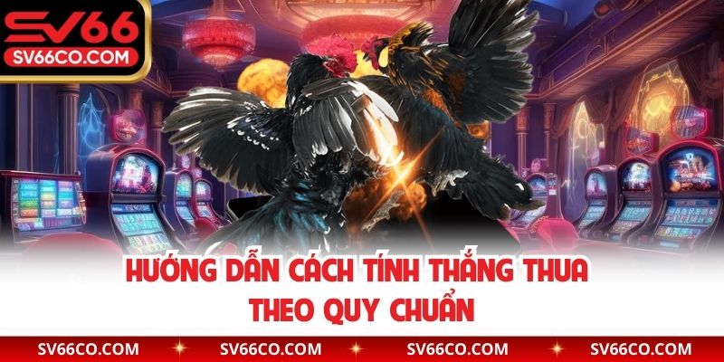 Hướng dẫn cách tính thắng thua theo quy chuẩn
